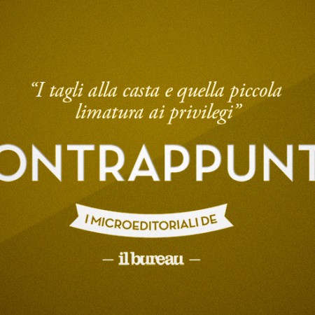 il bureau - contrappunto - i tagli alla casta e quella piccola limatura ai privilegi il bureau - contrappunto - i tagli alla casta e quella piccola limatura ai privilegi