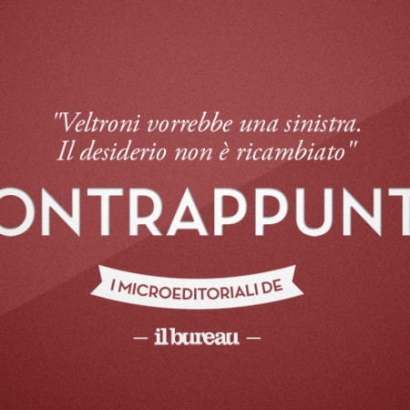 il bureau - contrappunto - veltroni vorrebbe una sinistra il bureau - contrappunto - veltroni vorrebbe una sinistra