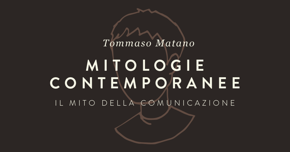 tommaso-matano-mitologie-contemporanee-mito-della-comunicazione