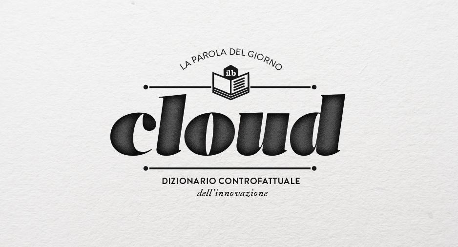 dizionario dell'innovazione - CLOUD - il bureau