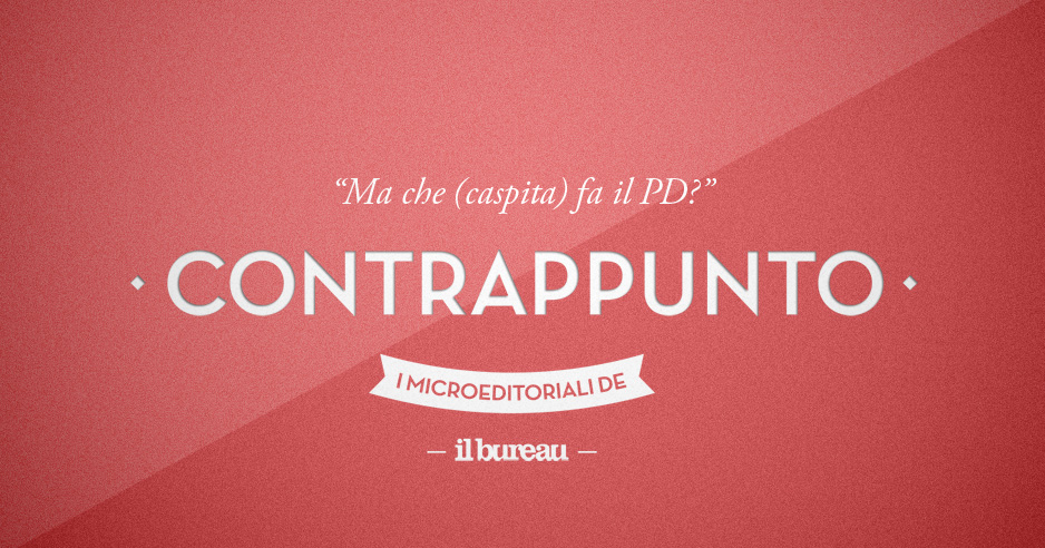 il bureau - contrappunto - ma che caspita fa il pd