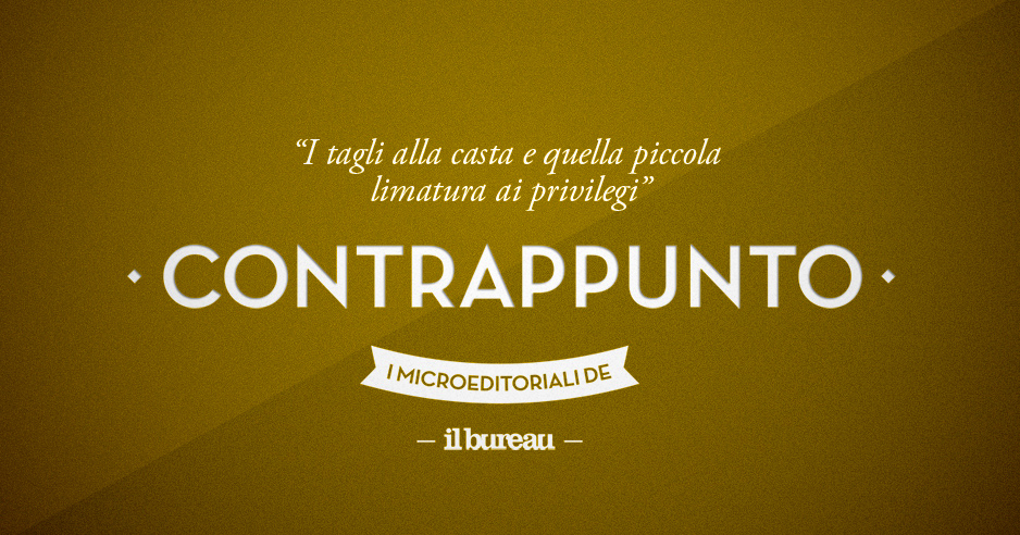 il bureau - contrappunto - i tagli alla casta e quella piccola limatura ai privilegi